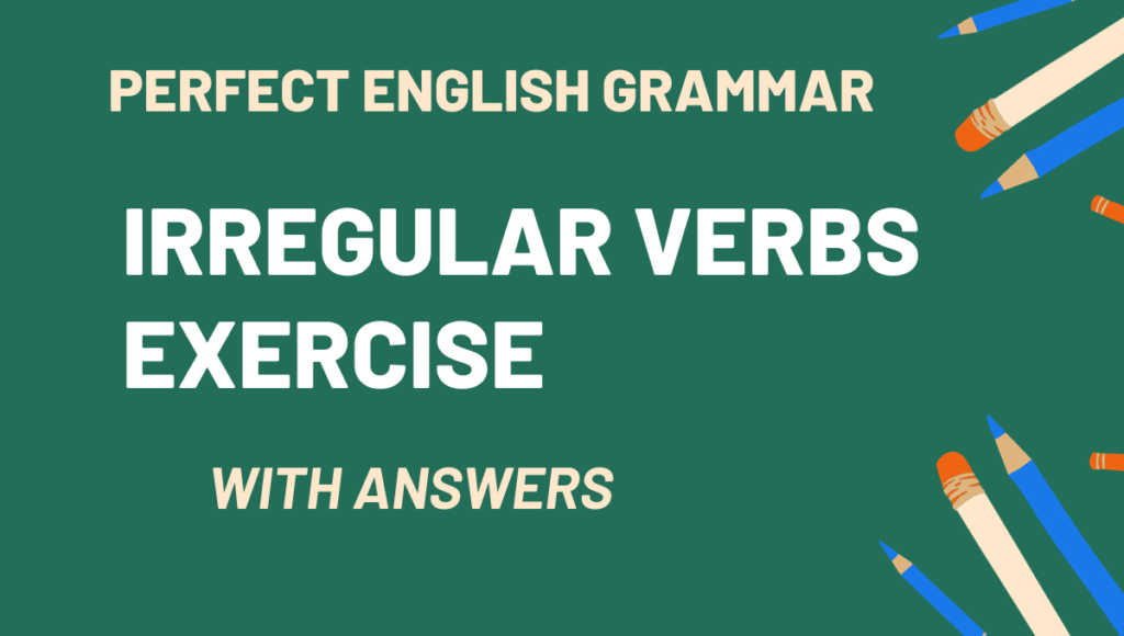 Perfect English Grammar Irregular Verbs Exercise